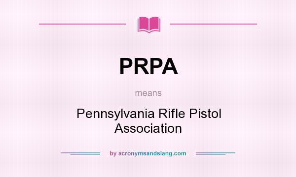 What does PRPA mean? It stands for Pennsylvania Rifle Pistol Association