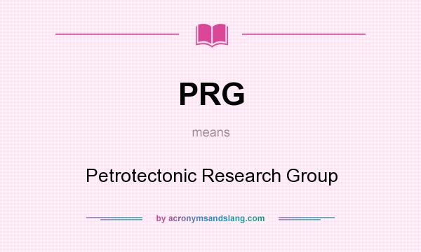 What does PRG mean? It stands for Petrotectonic Research Group