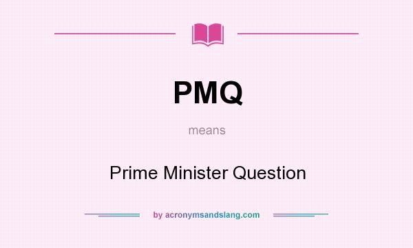 What does PMQ mean? It stands for Prime Minister Question
