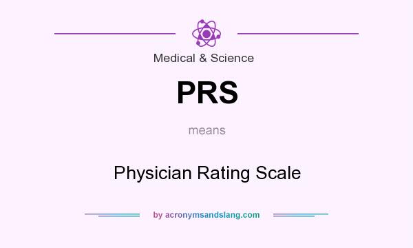 What does PRS mean? It stands for Physician Rating Scale