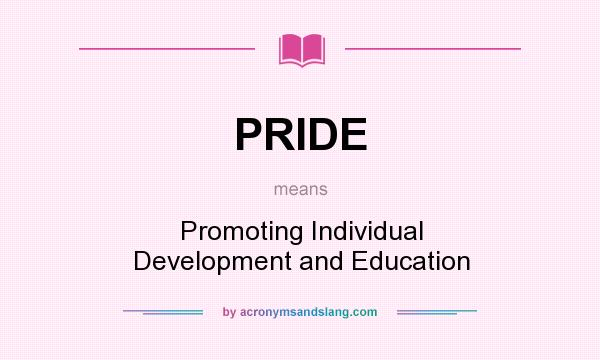 What does PRIDE mean? It stands for Promoting Individual Development and Education