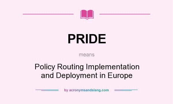 What does PRIDE mean? It stands for Policy Routing Implementation and Deployment in Europe