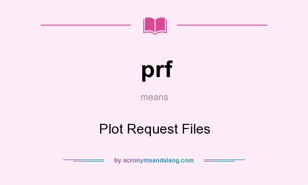What does prf mean? It stands for Plot Request Files