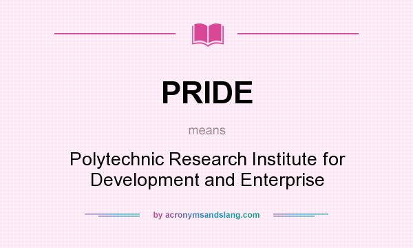 What does PRIDE mean? It stands for Polytechnic Research Institute for Development and Enterprise