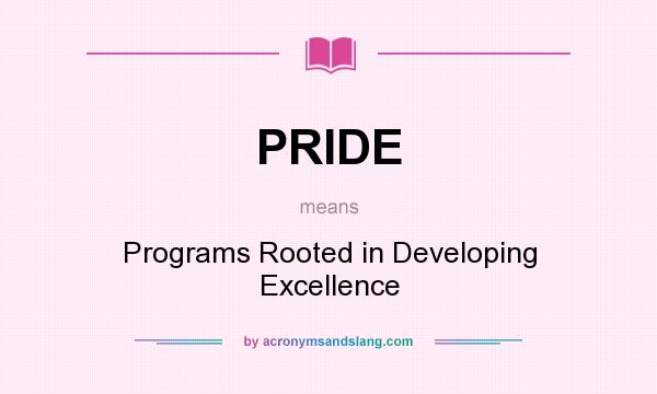 What does PRIDE mean? It stands for Programs Rooted in Developing Excellence