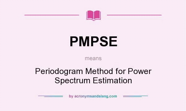 What does PMPSE mean? It stands for Periodogram Method for Power Spectrum Estimation