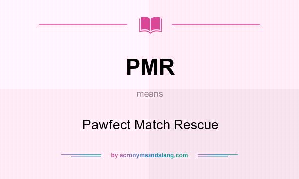 What does PMR mean? It stands for Pawfect Match Rescue