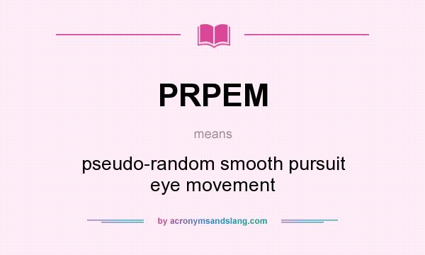 What does PRPEM mean? It stands for pseudo-random smooth pursuit eye movement
