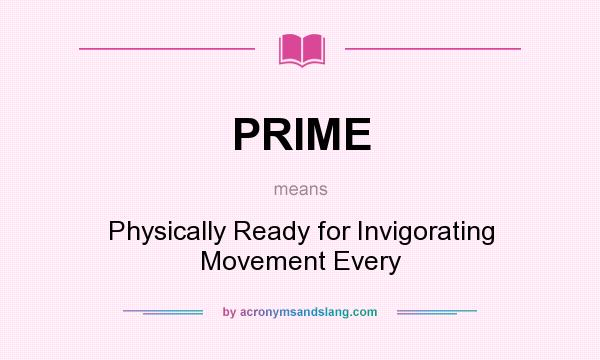 What does PRIME mean? It stands for Physically Ready for Invigorating Movement Every