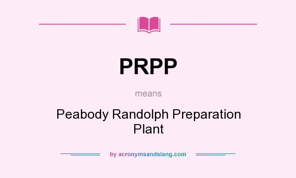 What does PRPP mean? It stands for Peabody Randolph Preparation Plant