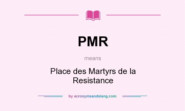 What does PMR mean? It stands for Place des Martyrs de la Resistance