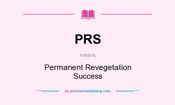 What does PRS mean? It stands for Permanent Revegetation Success