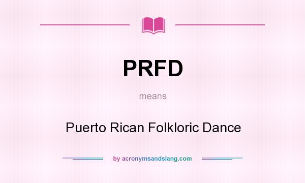 What does PRFD mean? It stands for Puerto Rican Folkloric Dance