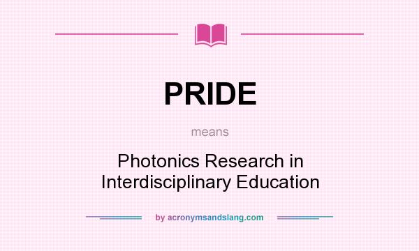 What does PRIDE mean? It stands for Photonics Research in Interdisciplinary Education