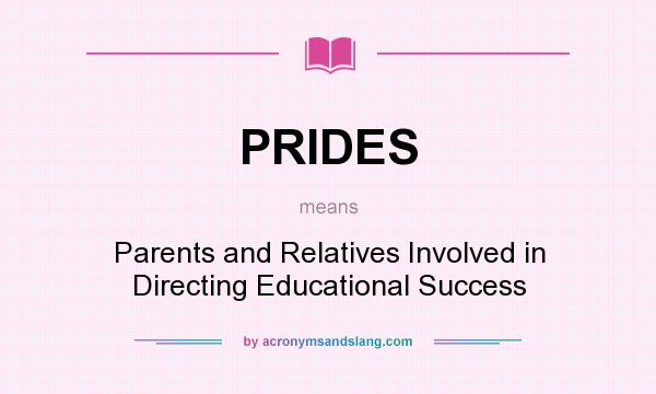 What does PRIDES mean? It stands for Parents and Relatives Involved in Directing Educational Success