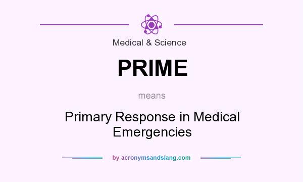 What does PRIME mean? It stands for Primary Response in Medical Emergencies