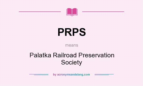 What does PRPS mean? It stands for Palatka Railroad Preservation Society