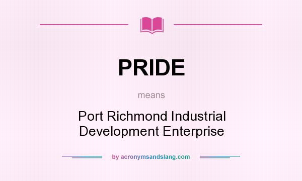 What does PRIDE mean? It stands for Port Richmond Industrial Development Enterprise