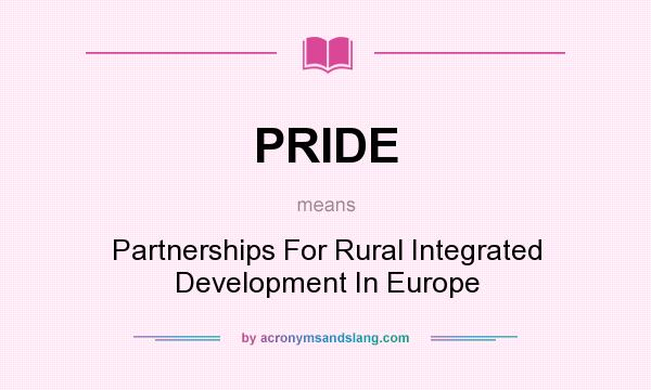 What does PRIDE mean? It stands for Partnerships For Rural Integrated Development In Europe