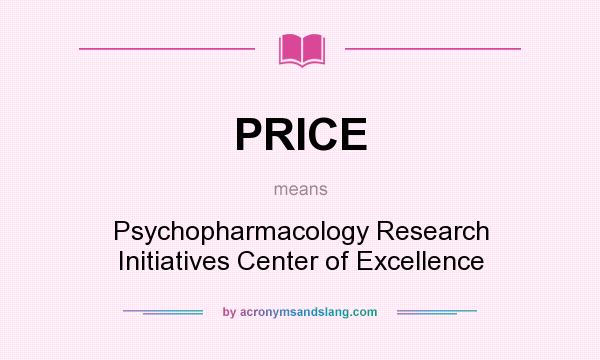What does PRICE mean? It stands for Psychopharmacology Research Initiatives Center of Excellence