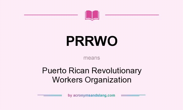 What does PRRWO mean? It stands for Puerto Rican Revolutionary Workers Organization