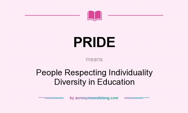 What does PRIDE mean? It stands for People Respecting Individuality Diversity in Education