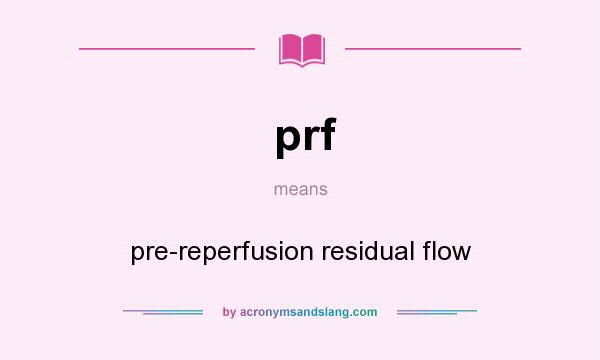 What does prf mean? It stands for pre-reperfusion residual flow