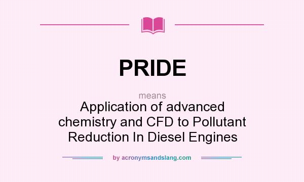 What does PRIDE mean? It stands for Application of advanced chemistry and CFD to Pollutant Reduction In Diesel Engines