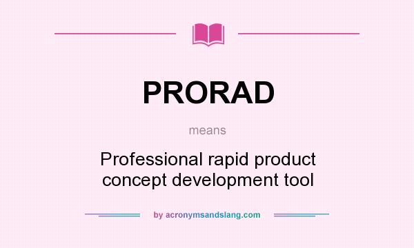 What does PRORAD mean? It stands for Professional rapid product concept development tool