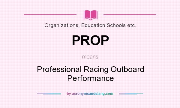 What does PROP mean? It stands for Professional Racing Outboard Performance