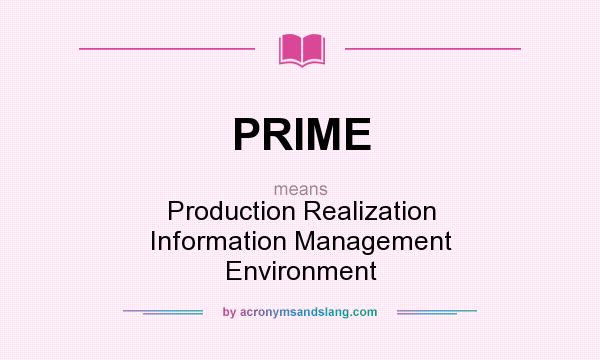 What does PRIME mean? It stands for Production Realization Information Management Environment