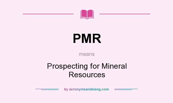 What does PMR mean? It stands for Prospecting for Mineral Resources