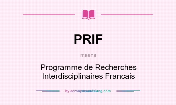 What does PRIF mean? It stands for Programme de Recherches Interdisciplinaires Francais