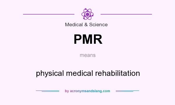 What does PMR mean? It stands for physical medical rehabilitation