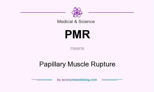What does PMR mean? It stands for Papillary Muscle Rupture