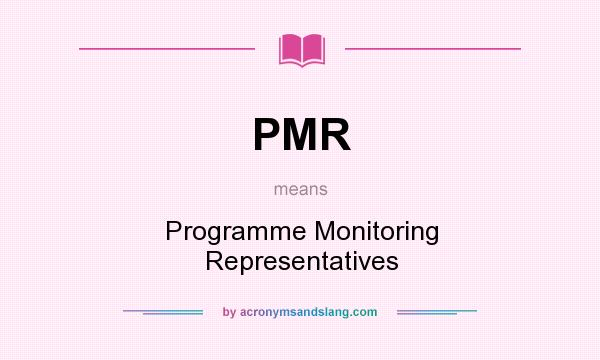 What does PMR mean? It stands for Programme Monitoring Representatives