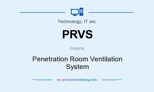 What does PRVS mean? It stands for Penetration Room Ventilation System