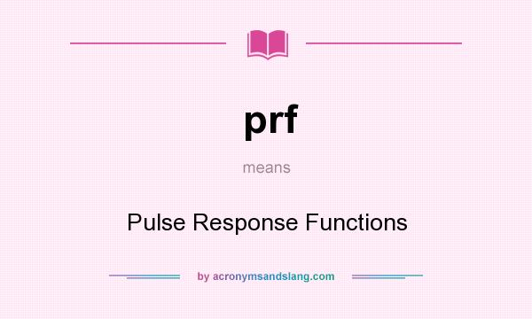 What does prf mean? It stands for Pulse Response Functions