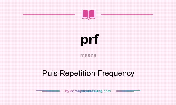 What does prf mean? It stands for Puls Repetition Frequency