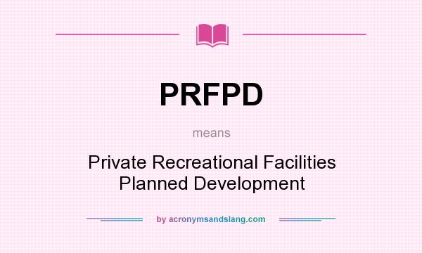 What does PRFPD mean? It stands for Private Recreational Facilities Planned Development