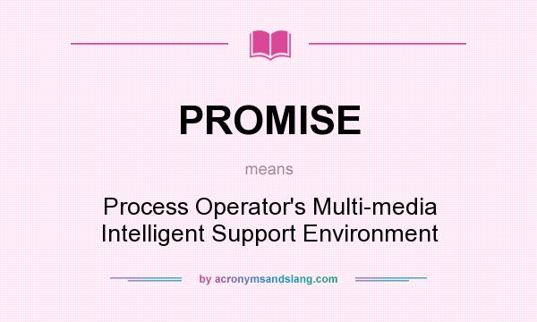 What does PROMISE mean? It stands for Process Operator`s Multi-media Intelligent Support Environment