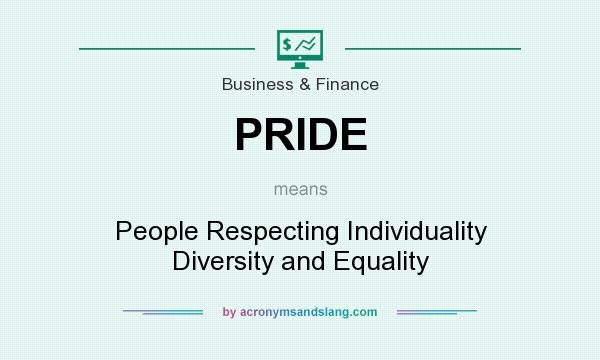 What does PRIDE mean? It stands for People Respecting Individuality Diversity and Equality
