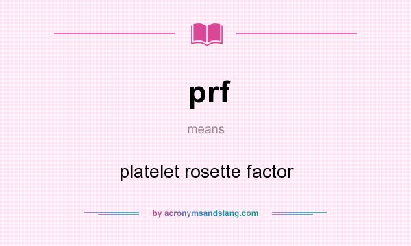 What does prf mean? It stands for platelet rosette factor