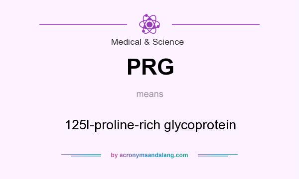 What does PRG mean? It stands for 125I-proline-rich glycoprotein