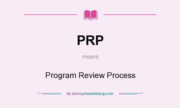 What does PRP mean? It stands for Program Review Process