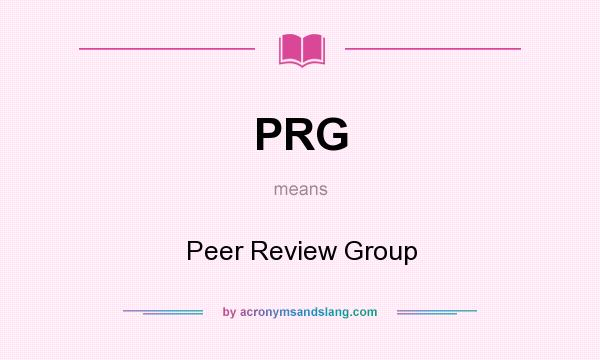 What does PRG mean? It stands for Peer Review Group