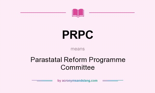 What does PRPC mean? It stands for Parastatal Reform Programme Committee