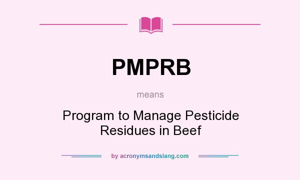 What does PMPRB mean? It stands for Program to Manage Pesticide Residues in Beef