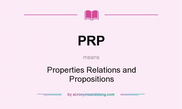 What does PRP mean? It stands for Properties Relations and Propositions