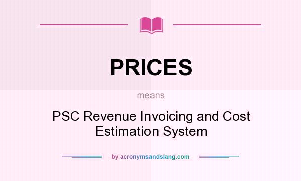 What does PRICES mean? It stands for PSC Revenue Invoicing and Cost Estimation System